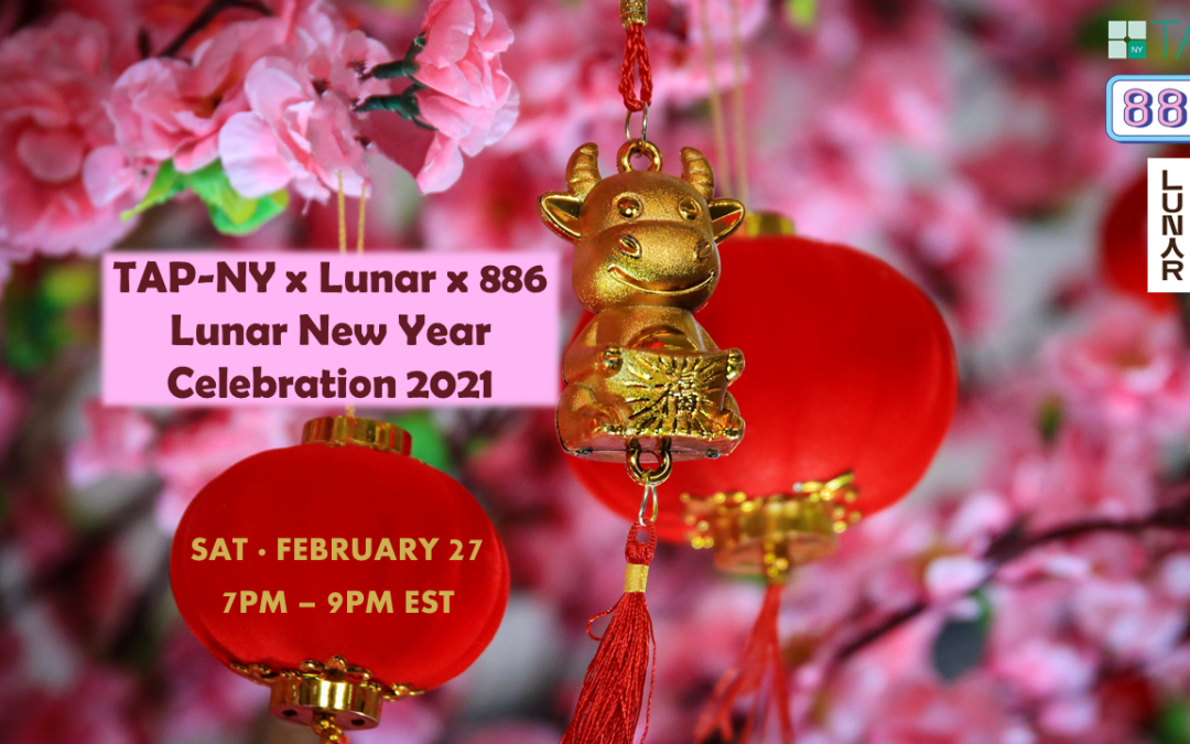TAP-NY x Lunar x 886 Lunar New Year Celebration 2021
